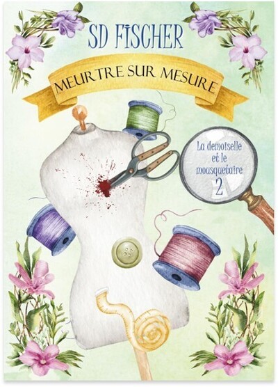 LA DEMOISELLE ET LE MOUSQUETAIRE : MEURTRE SUR MESURE - TOME 2