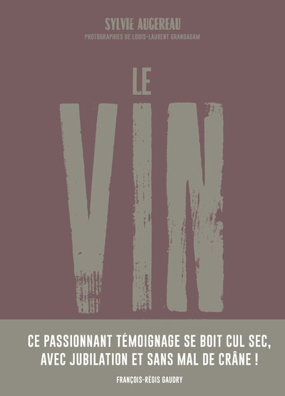 LE VIN, PAR CEUX QUI LE FONT POUR CEUX QUI LE BOIVENT