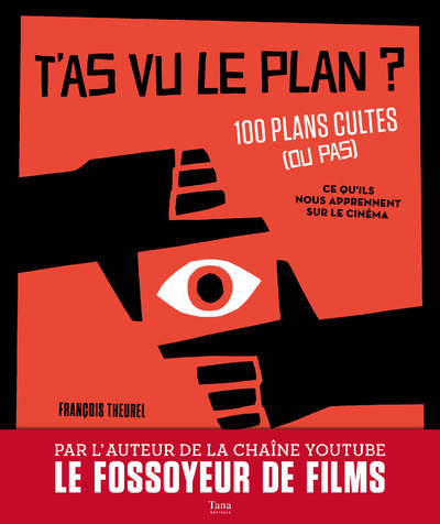 T'AS VU LE PLAN ? 100 PLANS CULTES (OU PAS) ET CE QU'ILS NOUS APPRENNENT SUR LE CINEMA