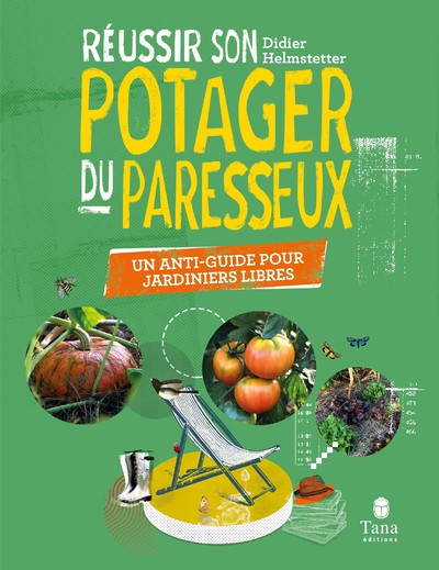 REUSSIR SON POTAGER DU PARESSEUX - UN ANTI-GUIDE POUR JARDINIERS LIBRES
