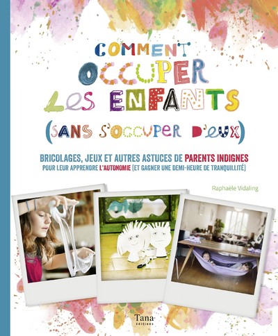 COMMENT OCCUPER LES ENFANTS (SANS S'OCCUPER D'EUX)