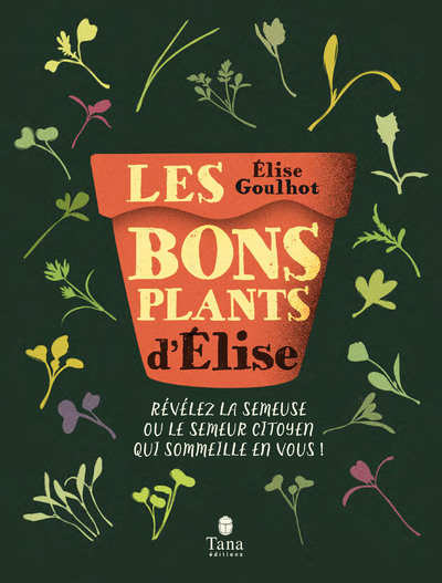 LES BONS PLANTS D'ELISE - REVELEZ LA SEMEUSE OU LESEMEUR CITOYEN QUI SOMMEILLE EN VOUS !