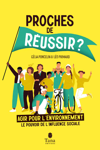 PROCHES DE REUSSIR  - AGIR POUR L'ENVIRONNEMENT :  LE POUVOIR DE L'INFLUENCE SOCIALE