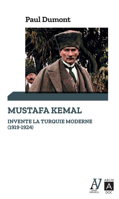 MUSTAFA KEMAL INVENTE LA TURQUIE MODERNE (1919-1924)