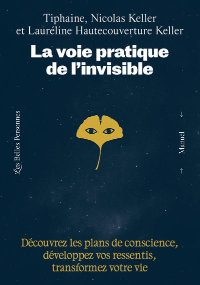 LA VOIE PRATIQUE DE L'INVISIBLE - DECOUVREZ LES PLANS DE CONSCIENCE, DEVELOPPEZ VOS RESSENTIS ET TRA