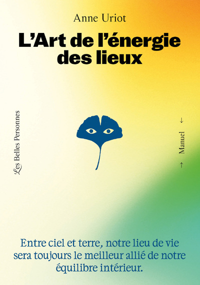 L'ART DE L'ENERGIE DES LIEUX - VOTRE LIEU SERA TOUJOURS LE MEILLEUR ALLIE DE VOTRE EQUILIBRE INTERIE